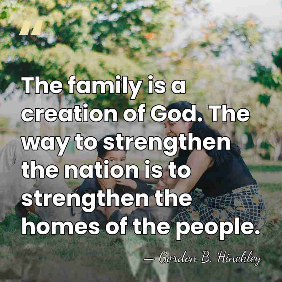 The family is a creation of God. The way to strengthen the&hellip; - Gordon B. Hinckley