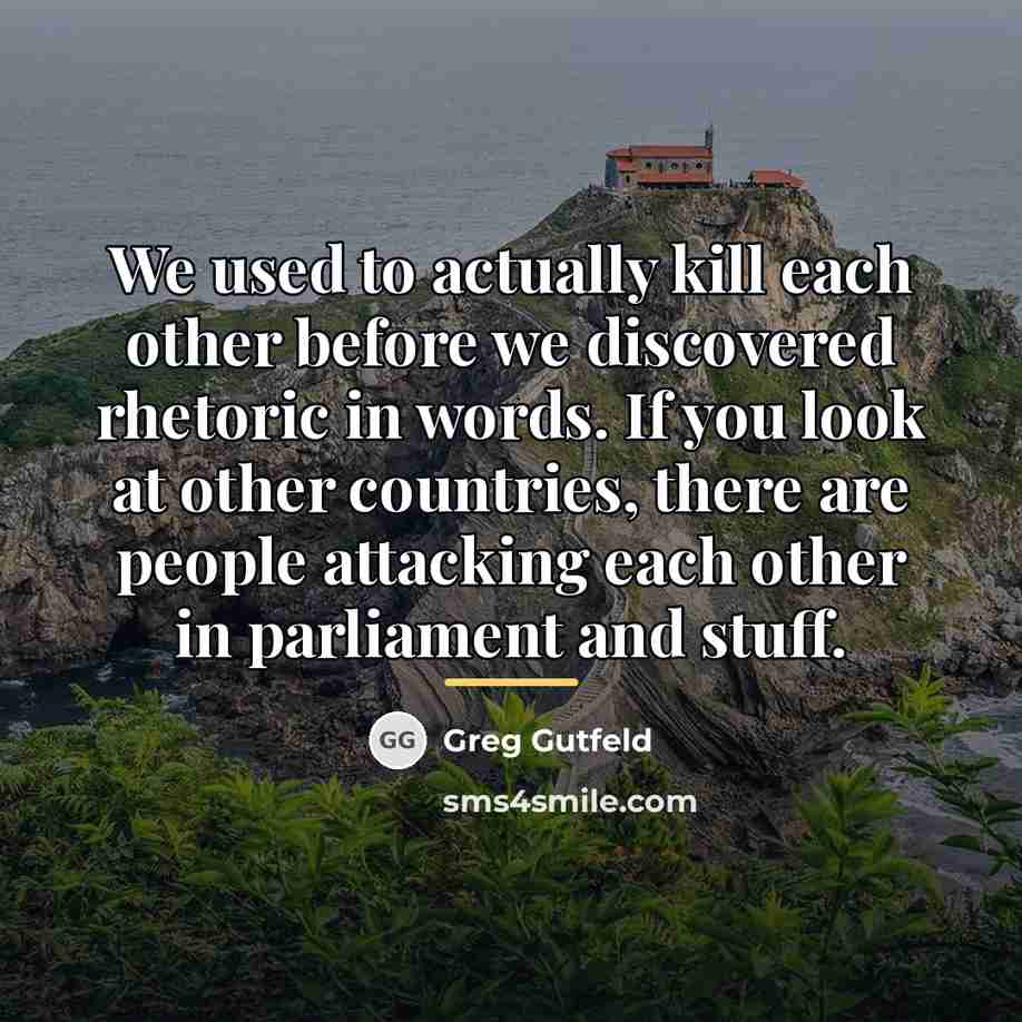 “We used to actually kill each other before we discovered…” quote by Greg Gutfeld