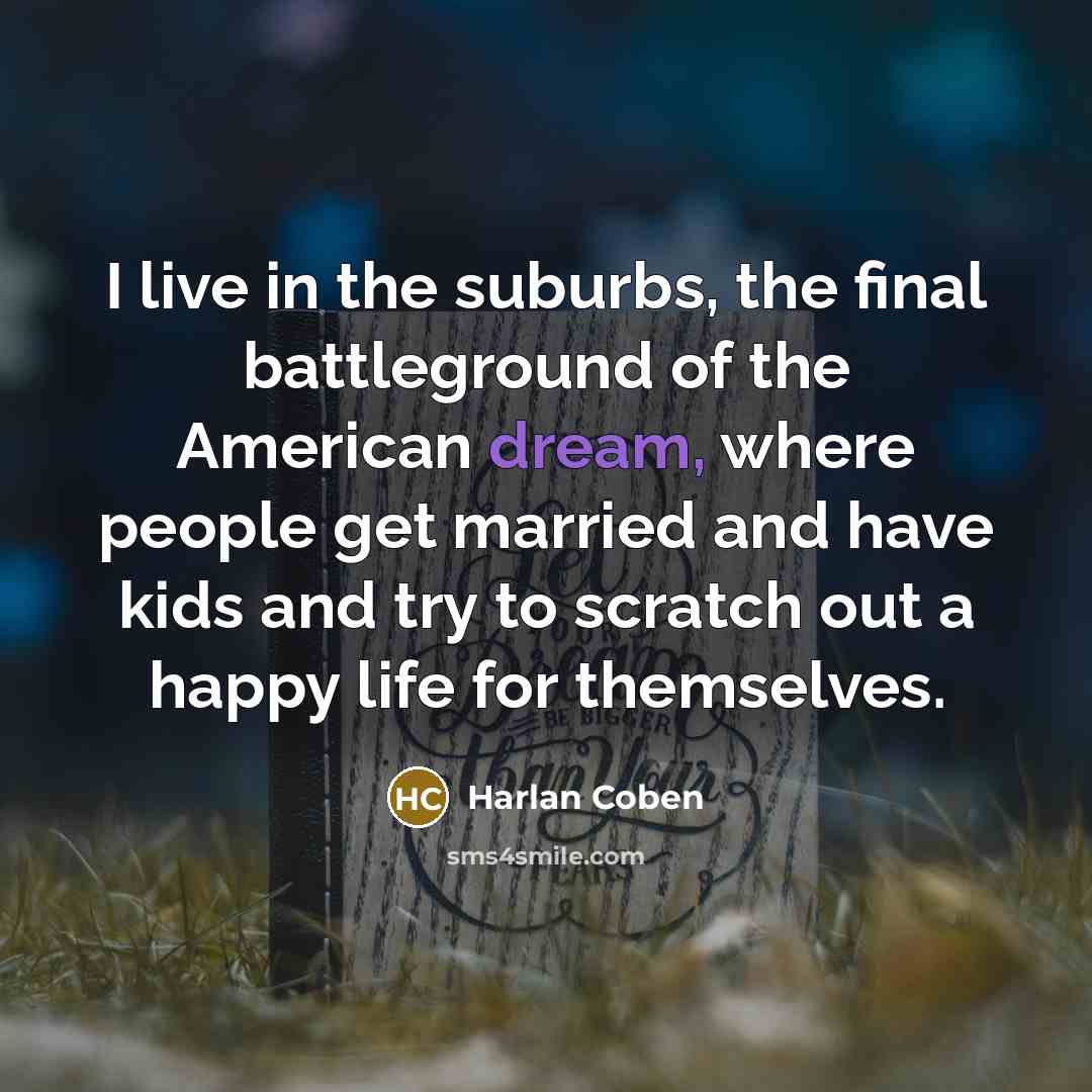 “I live in the suburbs, the final battleground of the…” quote by Harlan Coben