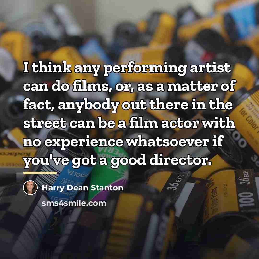 “I think any performing artist can do films, or, as…” quote by Harry Dean Stanton