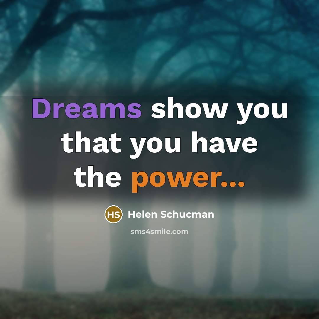 “Dreams show you that you have the power...…” quote by Helen Schucman
