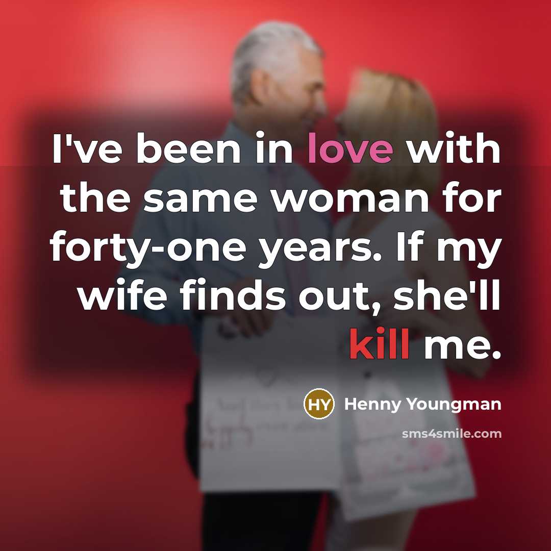 “I've been in love with the same woman for forty-one…” quote by Henny Youngman