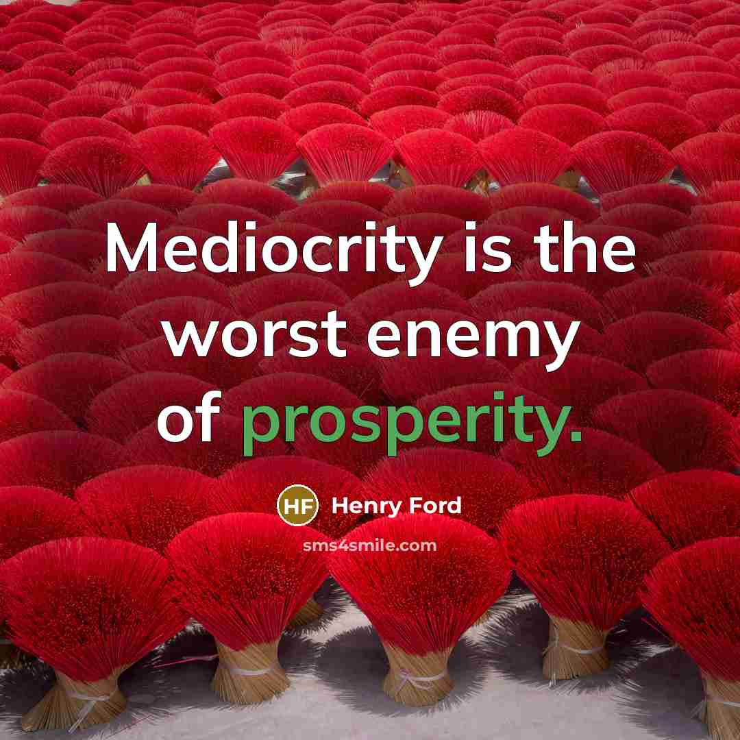 “Mediocrity is the worst enemy of prosperity.…” quote by Henry Ford