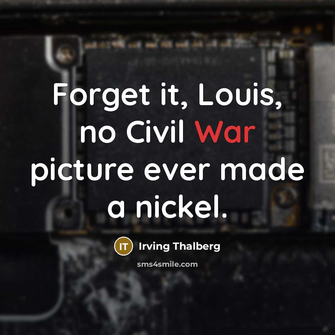 “Forget it, Louis, no Civil War picture ever made a…” quote by Irving Thalberg