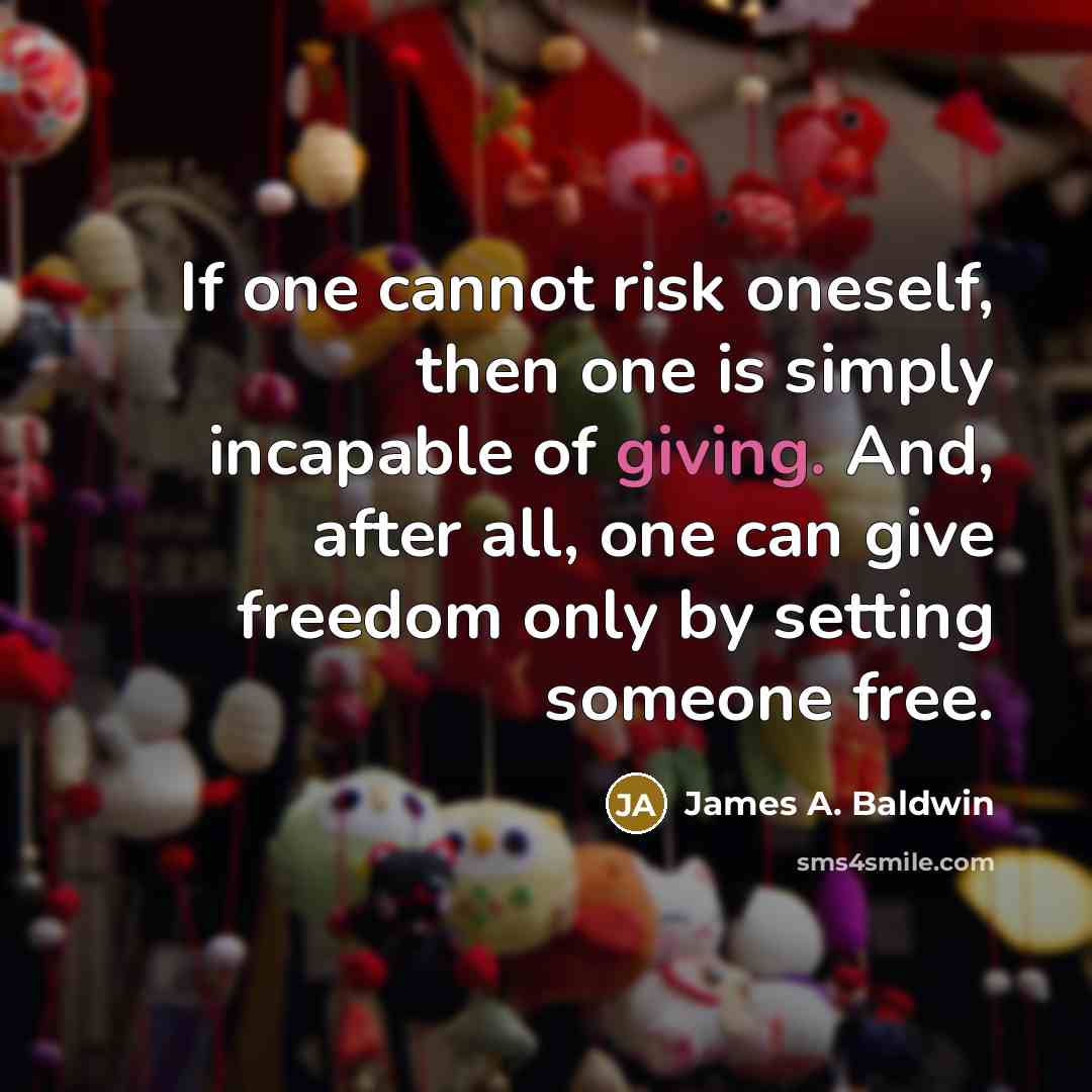 “If one cannot risk oneself, then one is simply incapable…” quote by James A. Baldwin