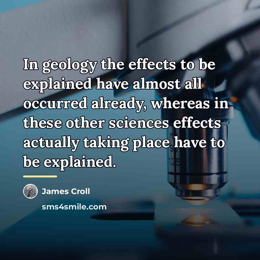 “In geology the effects to be explained have almost all…” quote by James Croll