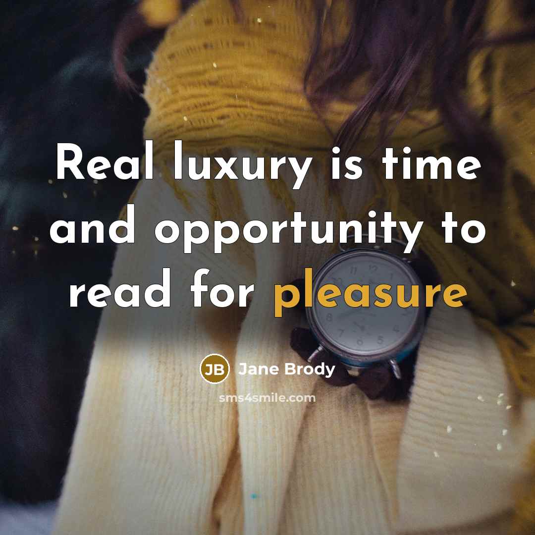 “Real luxury is time and opportunity to read for pleasure…” quote by Jane Brody