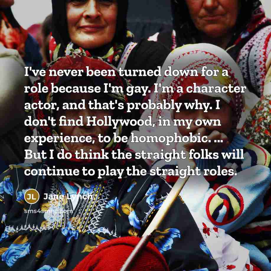 “I've never been turned down for a role because I'm…” quote by Jane Lynch