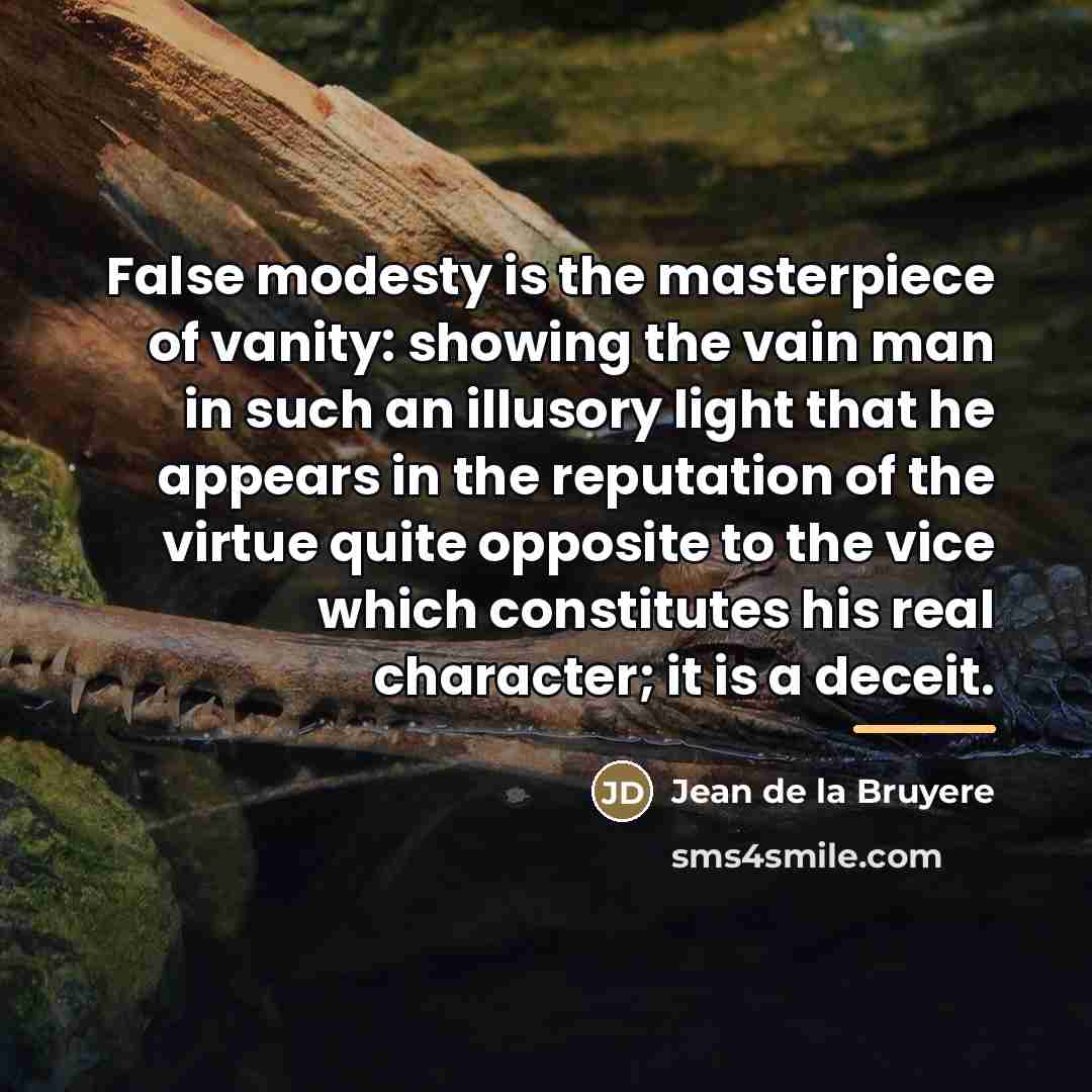 “False modesty is the masterpiece of vanity: showing the vain…” quote by Jean de la Bruyere