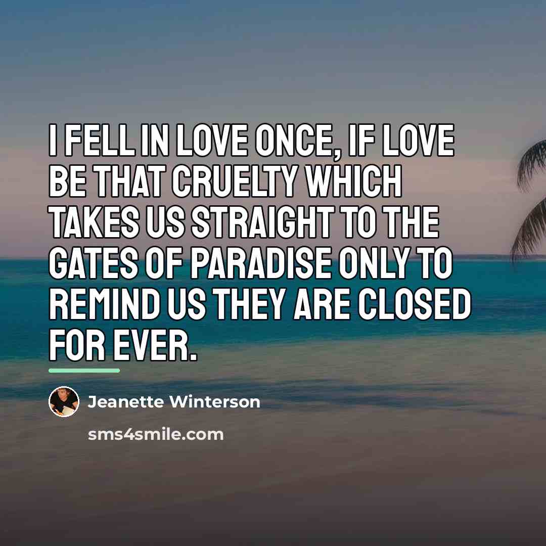 “I fell in love once, if love be that cruelty…” quote by Jeanette Winterson