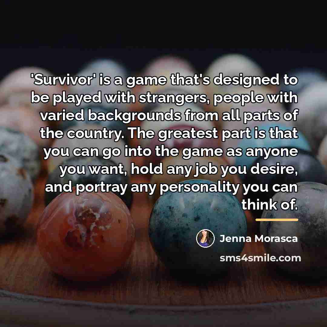“'Survivor' is a game that's designed to be played with…” quote by Jenna Morasca