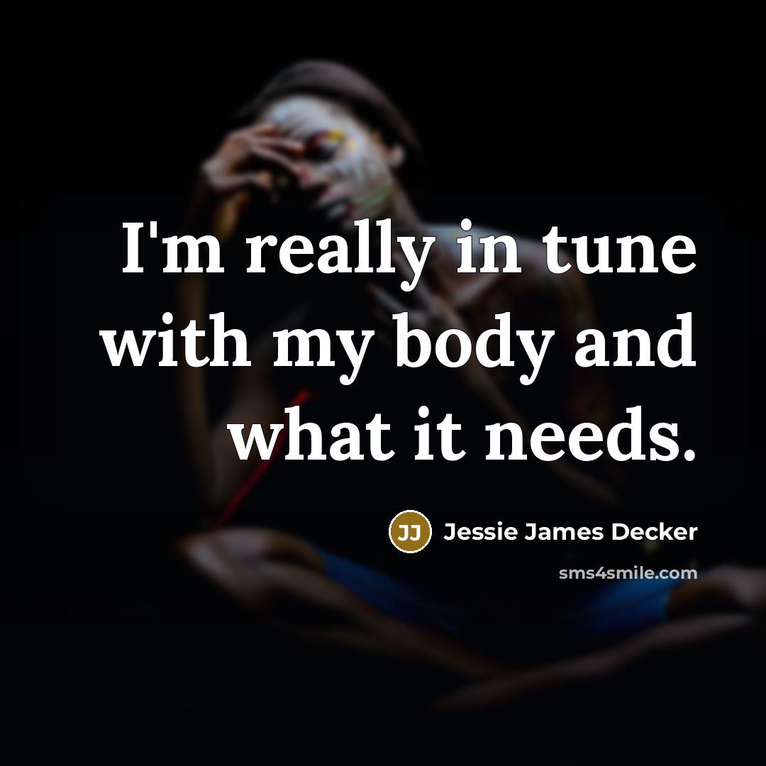 “I'm really in tune with my body and what it…” quote by Jessie James Decker
