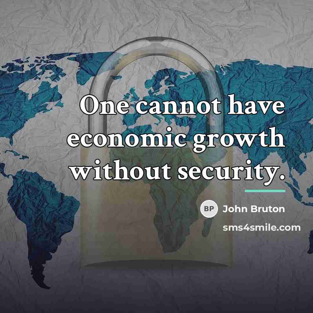 “One cannot have economic growth without security.…” quote by John Bruton