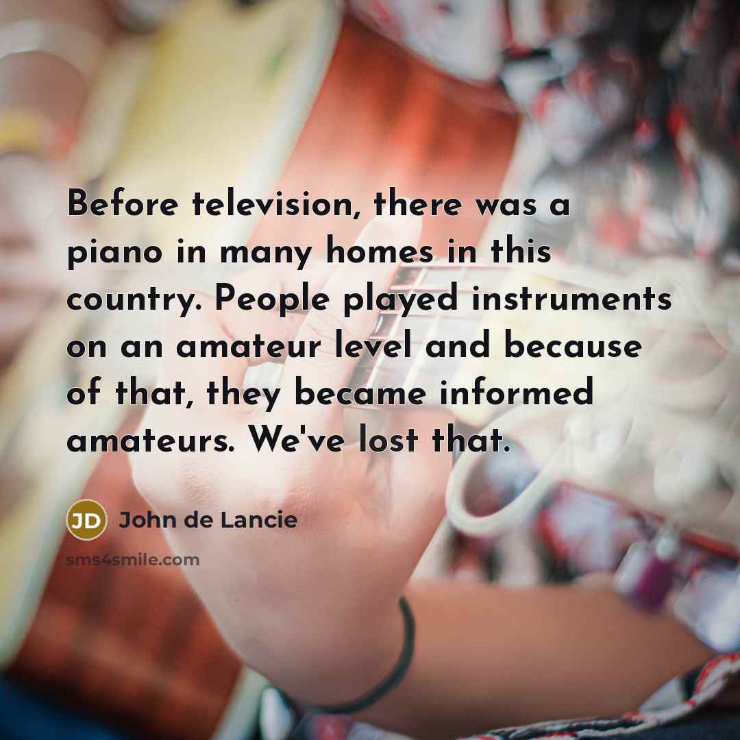 “Before television, there was a piano in many homes in…” quote by John de Lancie
