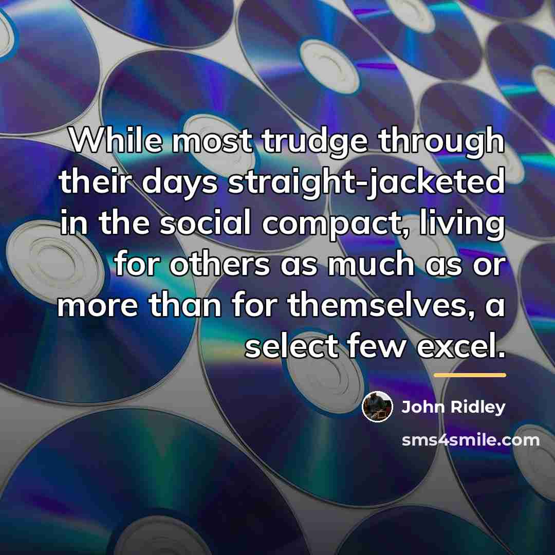 “While most trudge through their days straight-jacketed in the social…” quote by John Ridley