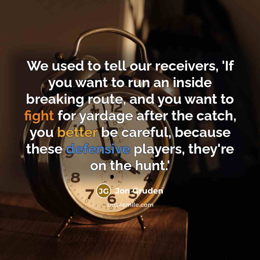 “We used to tell our receivers, 'If you want to…” quote by Jon Gruden