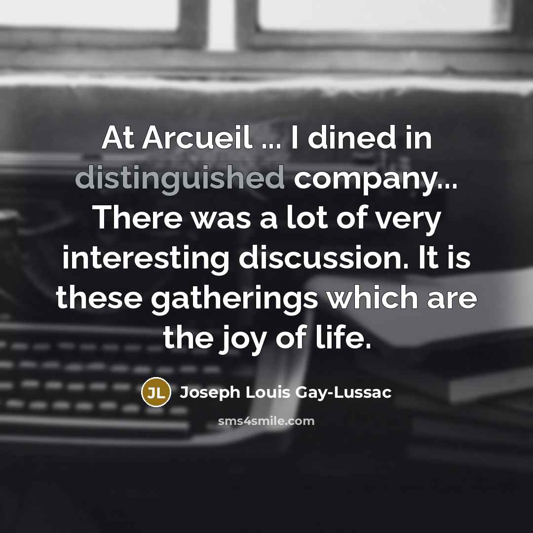 “At Arcueil ... I dined in distinguished company... There was…” quote by Joseph Louis Gay-Lussac