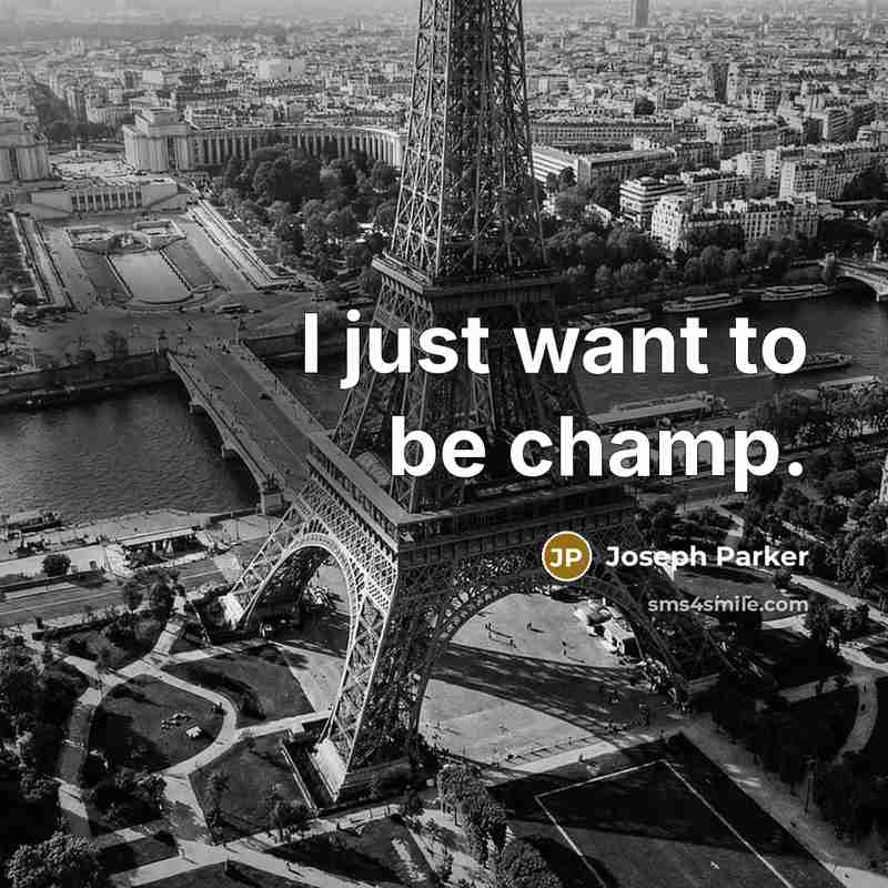 “I just want to be champ.…” quote by Joseph Parker