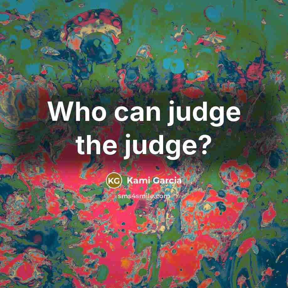 “Who can judge the judge?…” quote by Kami Garcia