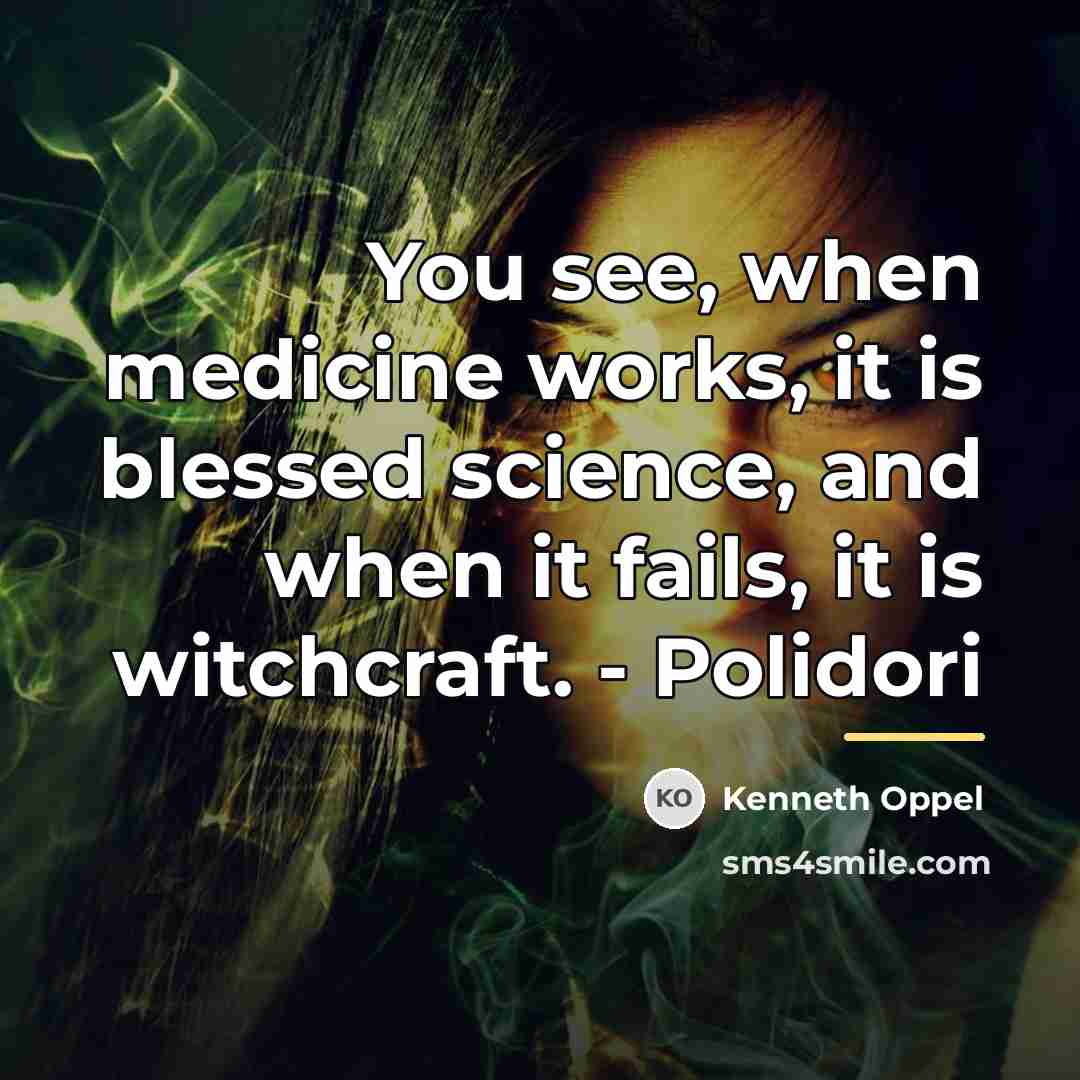“You see, when medicine works, it is blessed science, and…” quote by Kenneth Oppel