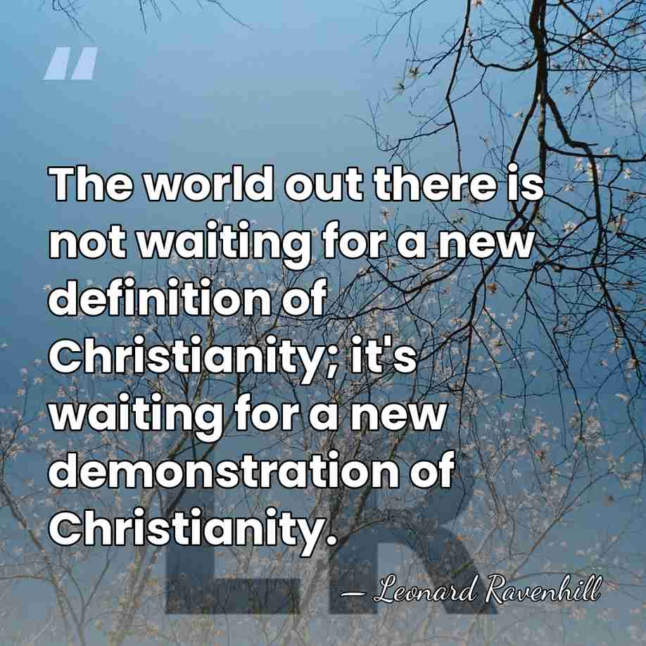 The world out there is not waiting for a new definition of&hellip; - Leonard Ravenhill