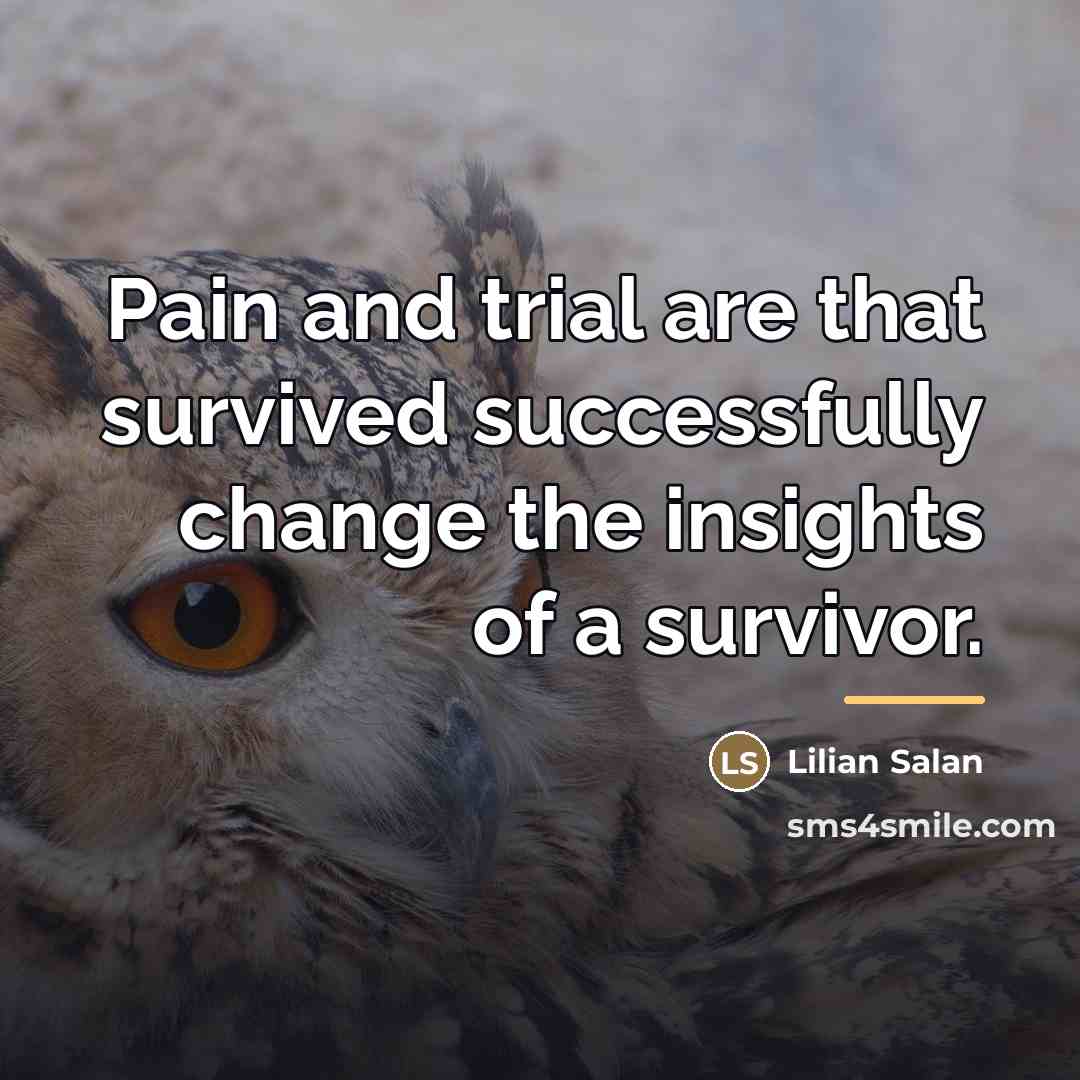 “Pain and trial are that survived successfully change the insights…” quote by Lilian Salan