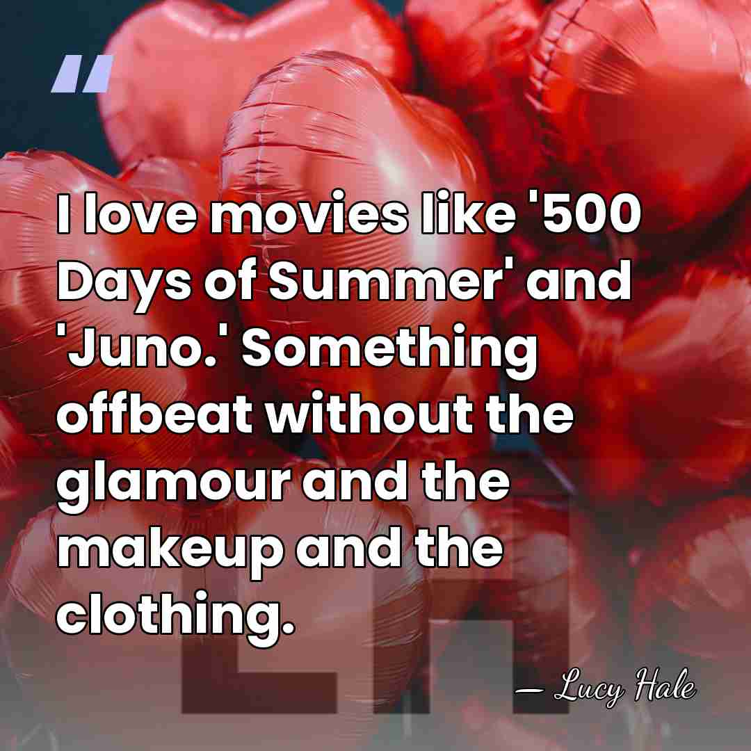 I love movies like '500 Days of Summer' and 'Juno.' Something offbeat&hellip; - Lucy Hale