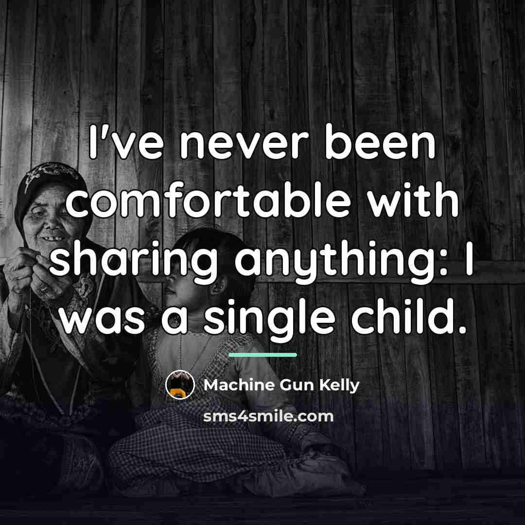 “I've never been comfortable with sharing anything: I was a…” quote by Machine Gun Kelly