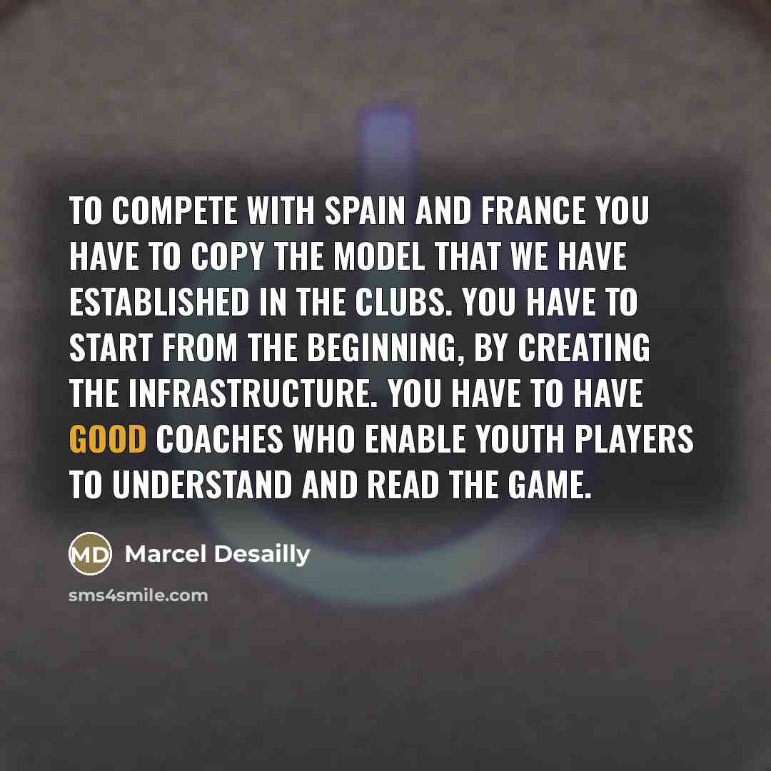 “To compete with Spain and France you have to copy…” quote by Marcel Desailly