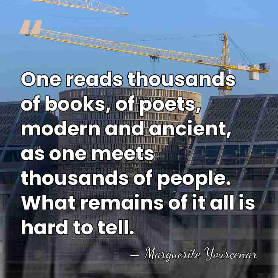 One reads thousands of books, of poets, modern and ancient, as one&hellip; - Marguerite Yourcenar