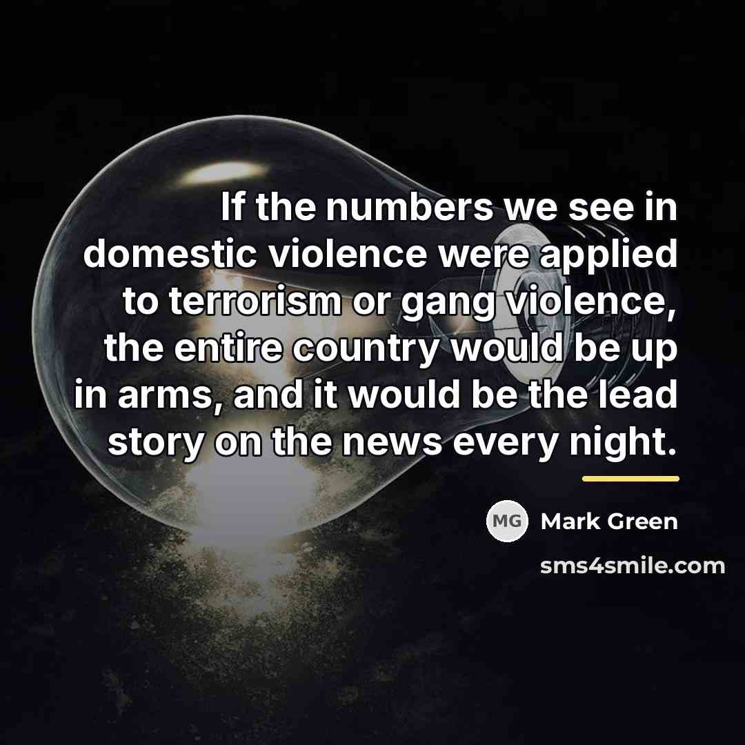 “If the numbers we see in domestic violence were applied…” quote by Mark Green