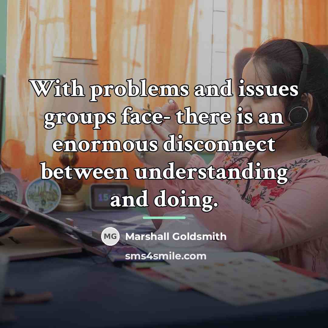 “With problems and issues groups face- there is an enormous…” quote by Marshall Goldsmith