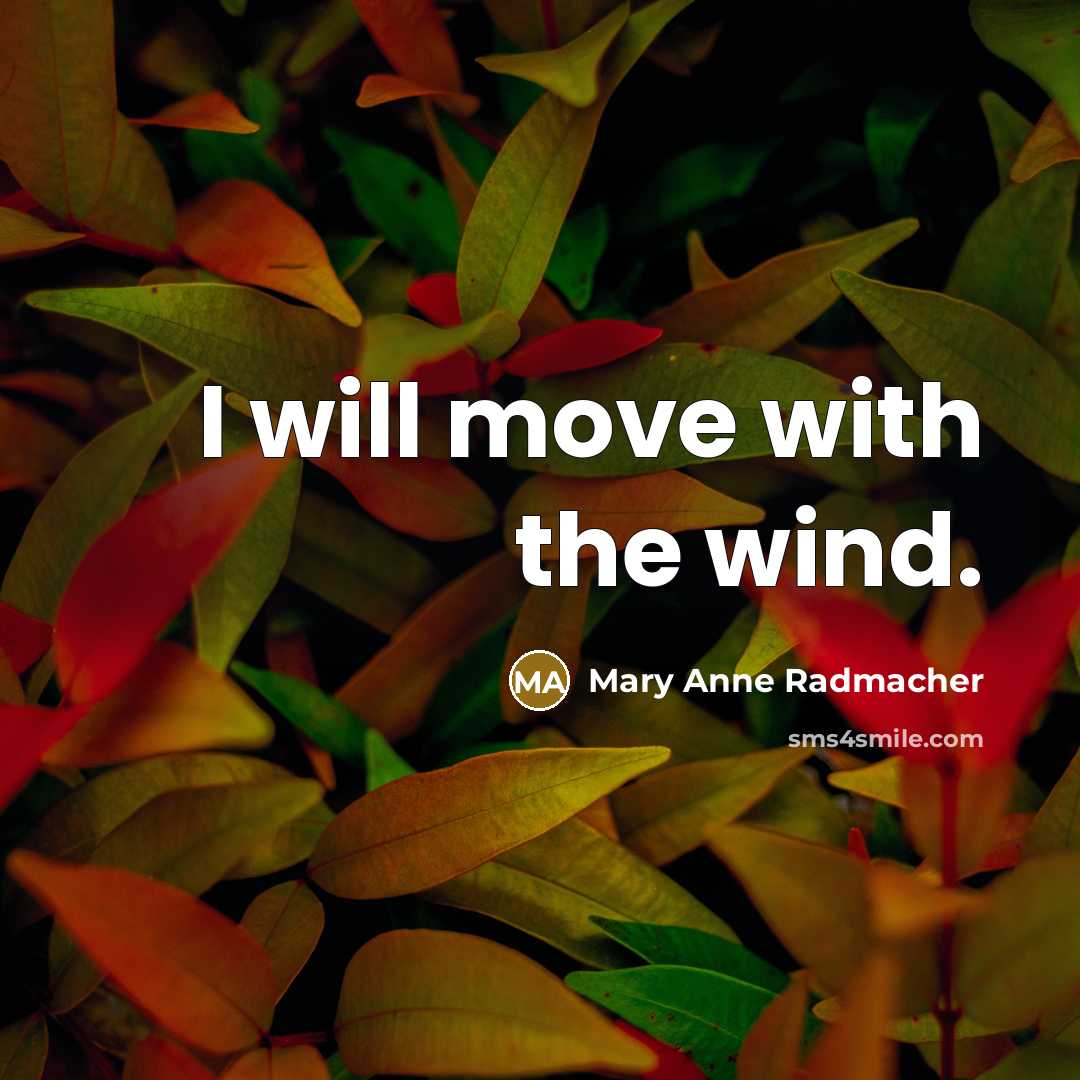 “I will move with the wind.…” quote by Mary Anne Radmacher