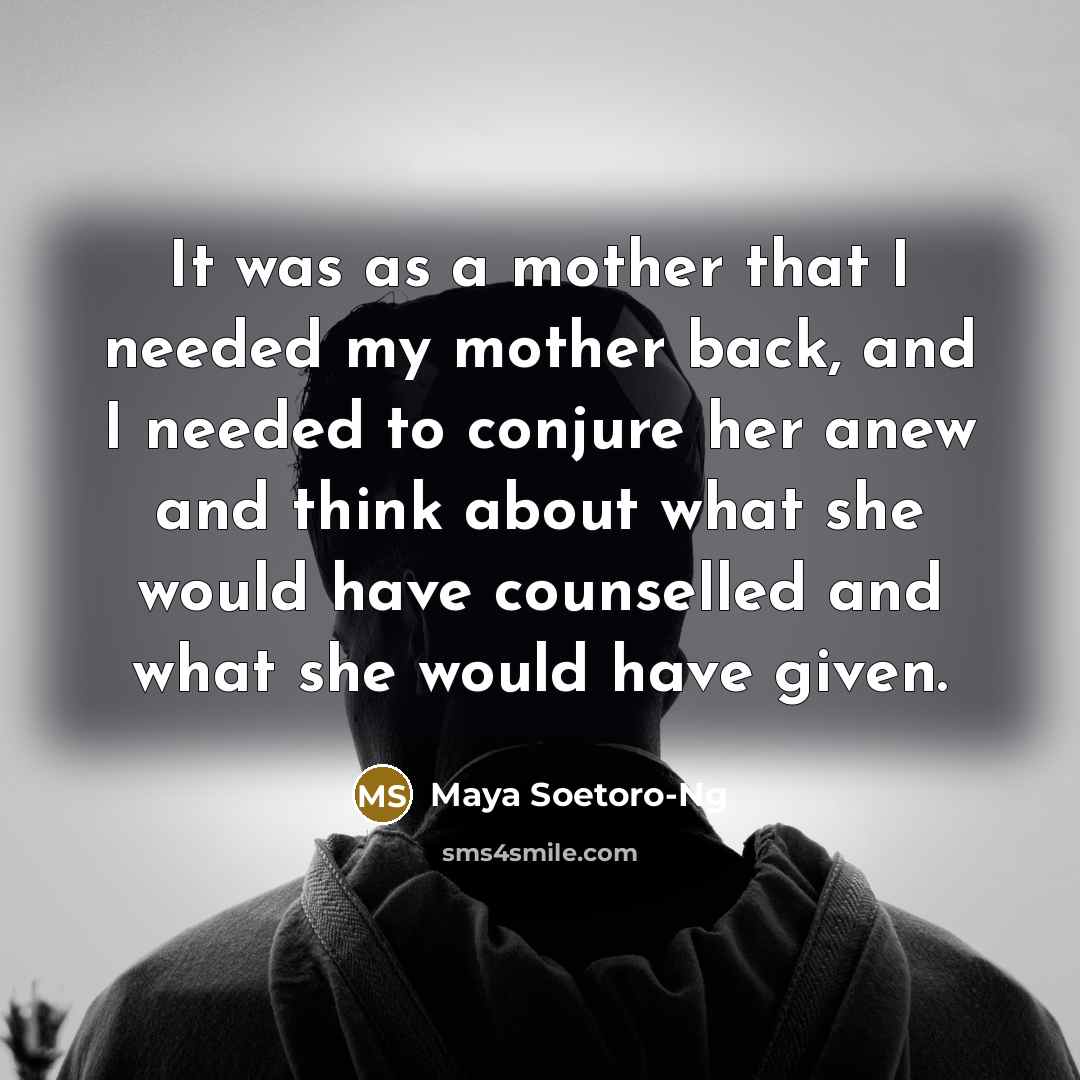 “It was as a mother that I needed my mother…” quote by Maya Soetoro-Ng