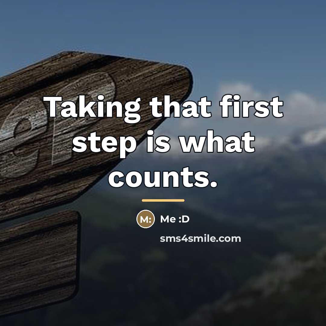“Taking that first step is what counts.…” quote by Me :D