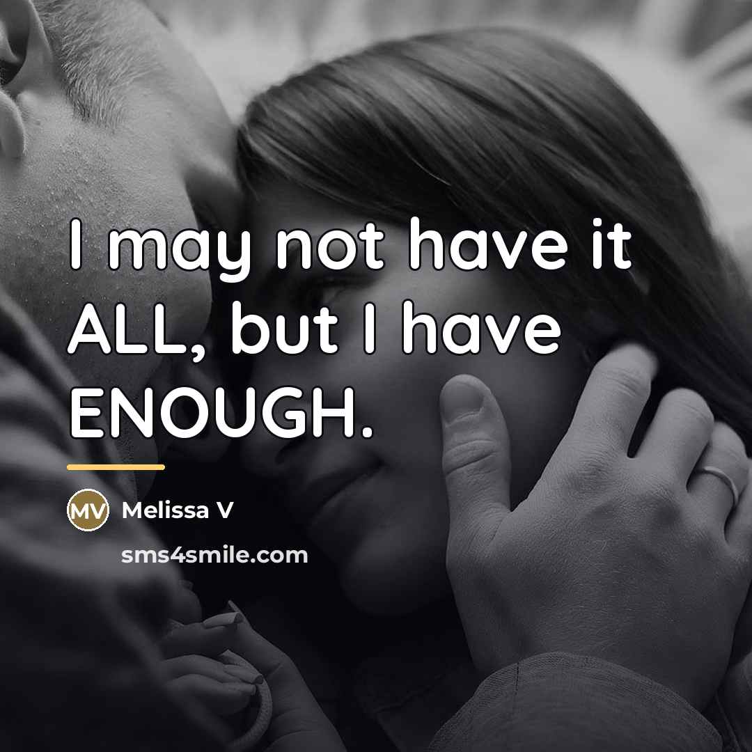 “I may not have it ALL, but I have ENOUGH.…” quote by Melissa V