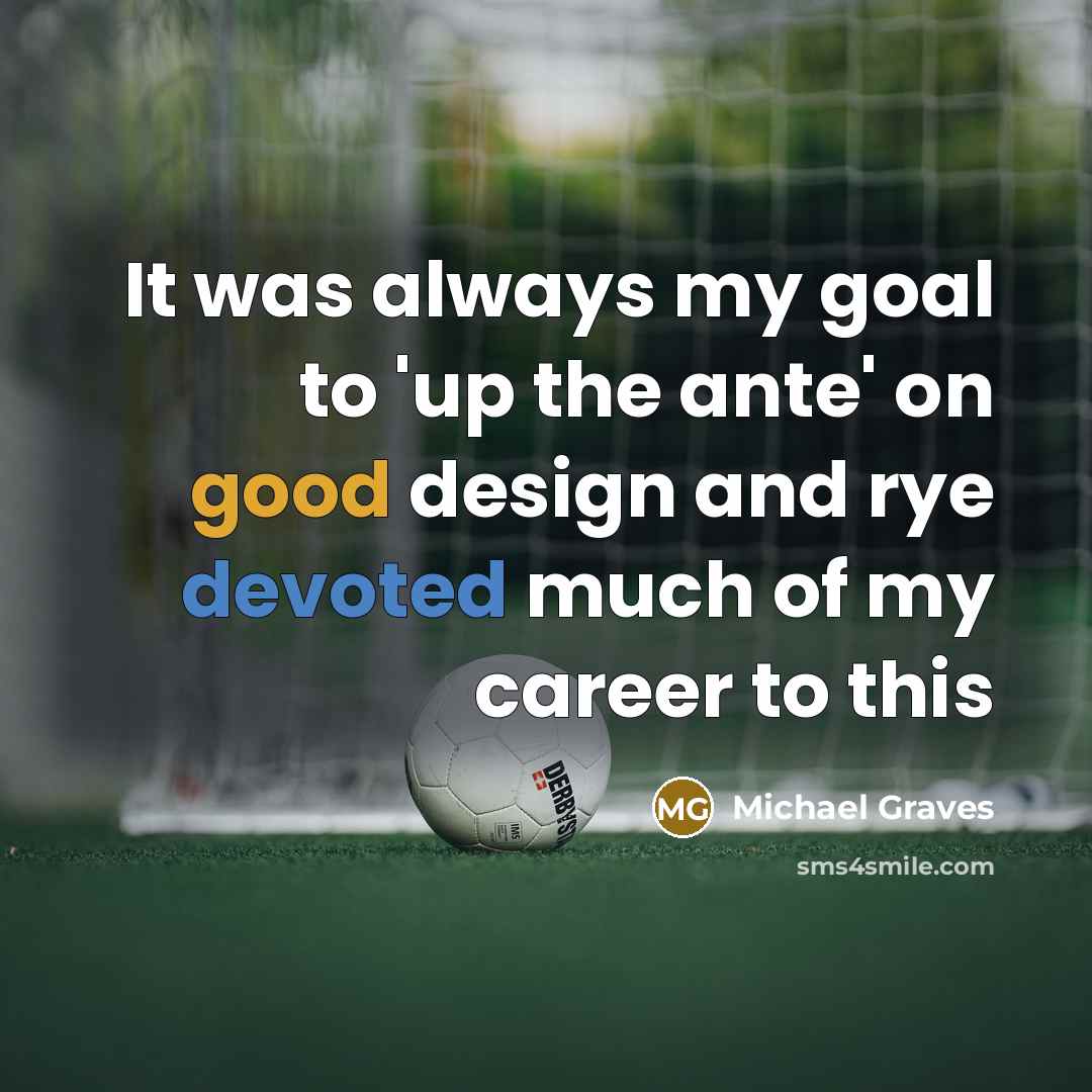 “It was always my goal to 'up the ante' on…” quote by Michael Graves