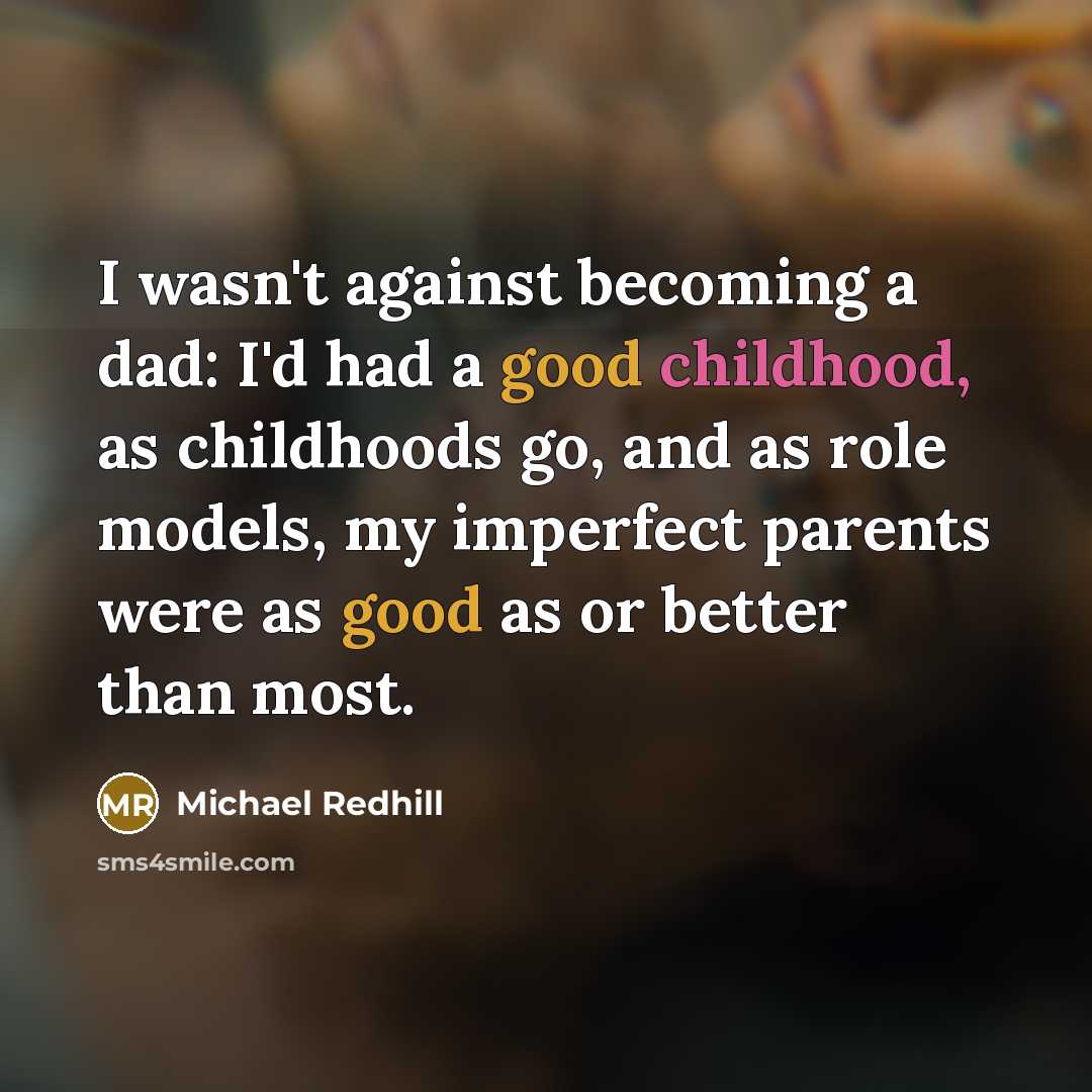 “I wasn't against becoming a dad: I'd had a good…” quote by Michael Redhill