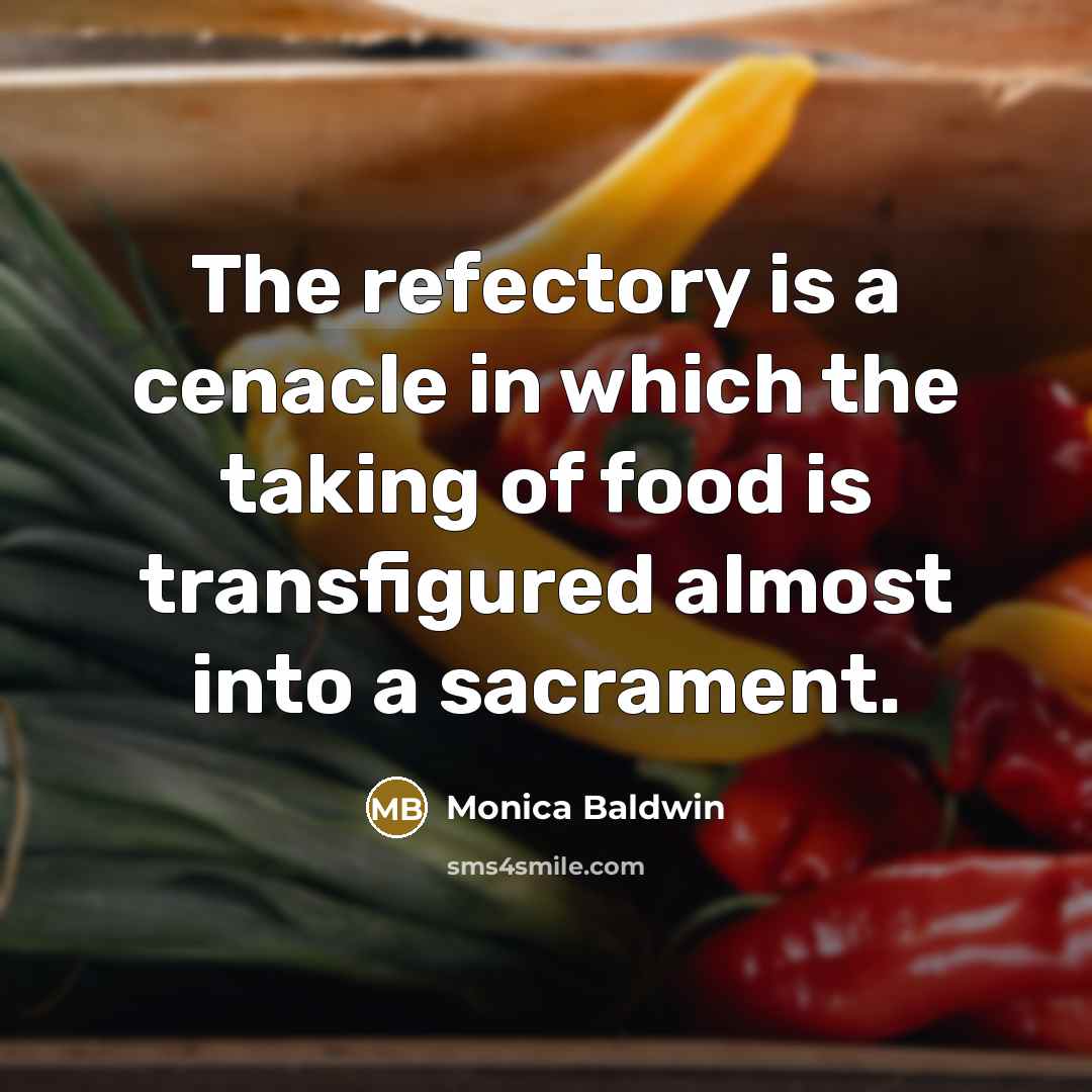 “The refectory is a cenacle in which the taking of…” quote by Monica Baldwin