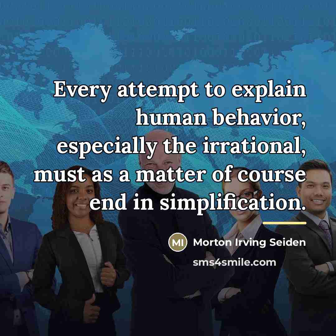 “Every attempt to explain human behavior, especially the irrational, must…” quote by Morton Irving Seiden