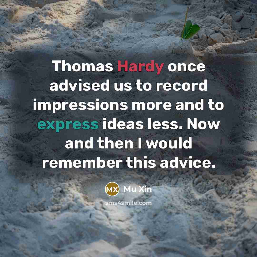 “Thomas Hardy once advised us to record impressions more and…” quote by Mu Xin