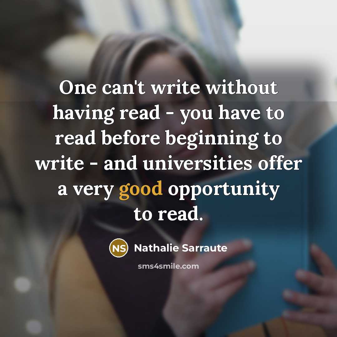 “One can't write without having read - you have to…” quote by Nathalie Sarraute