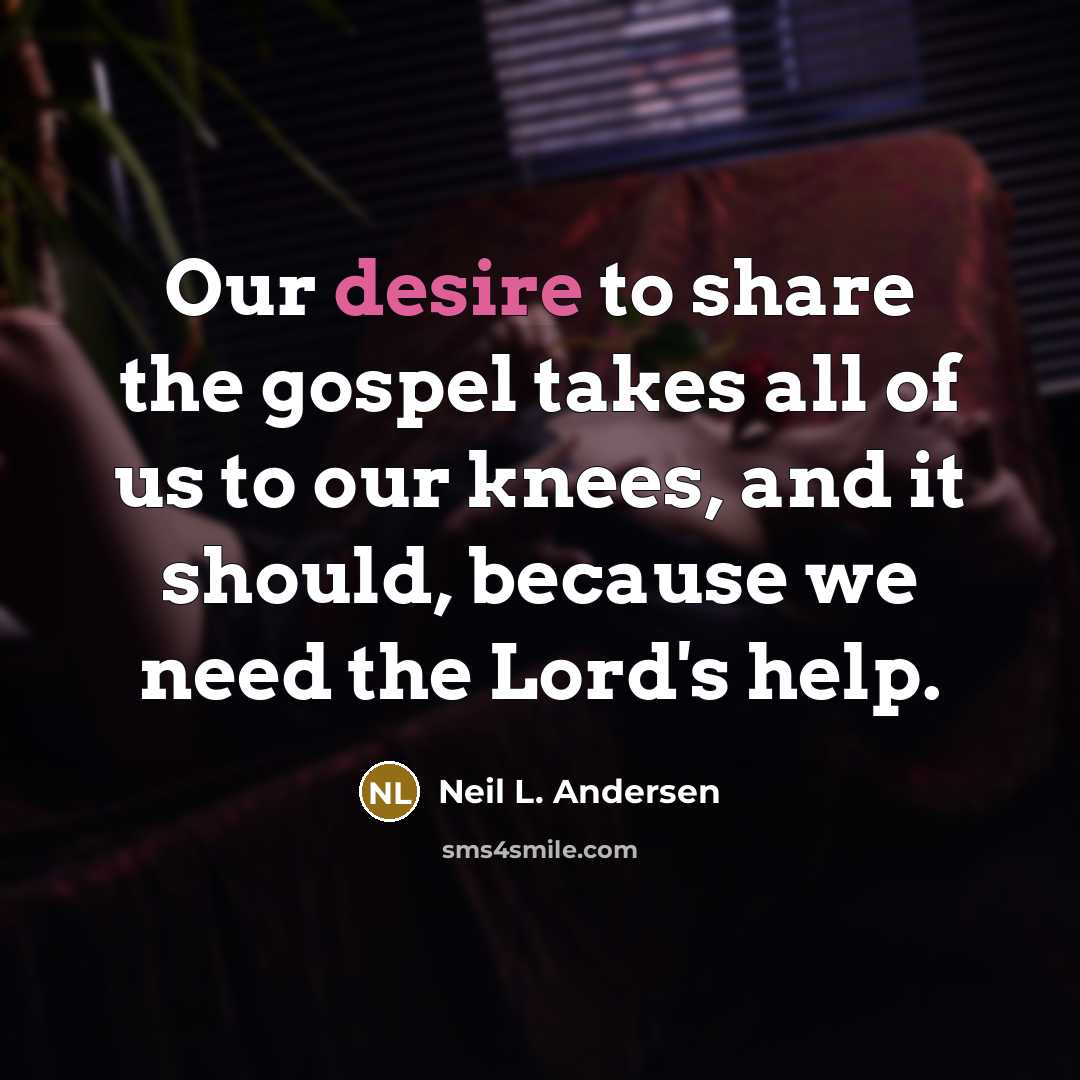 “Our desire to share the gospel takes all of us…” quote by Neil L. Andersen