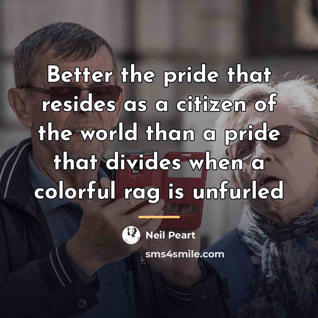 “Better the pride that resides as a citizen of the…” quote by Neil Peart