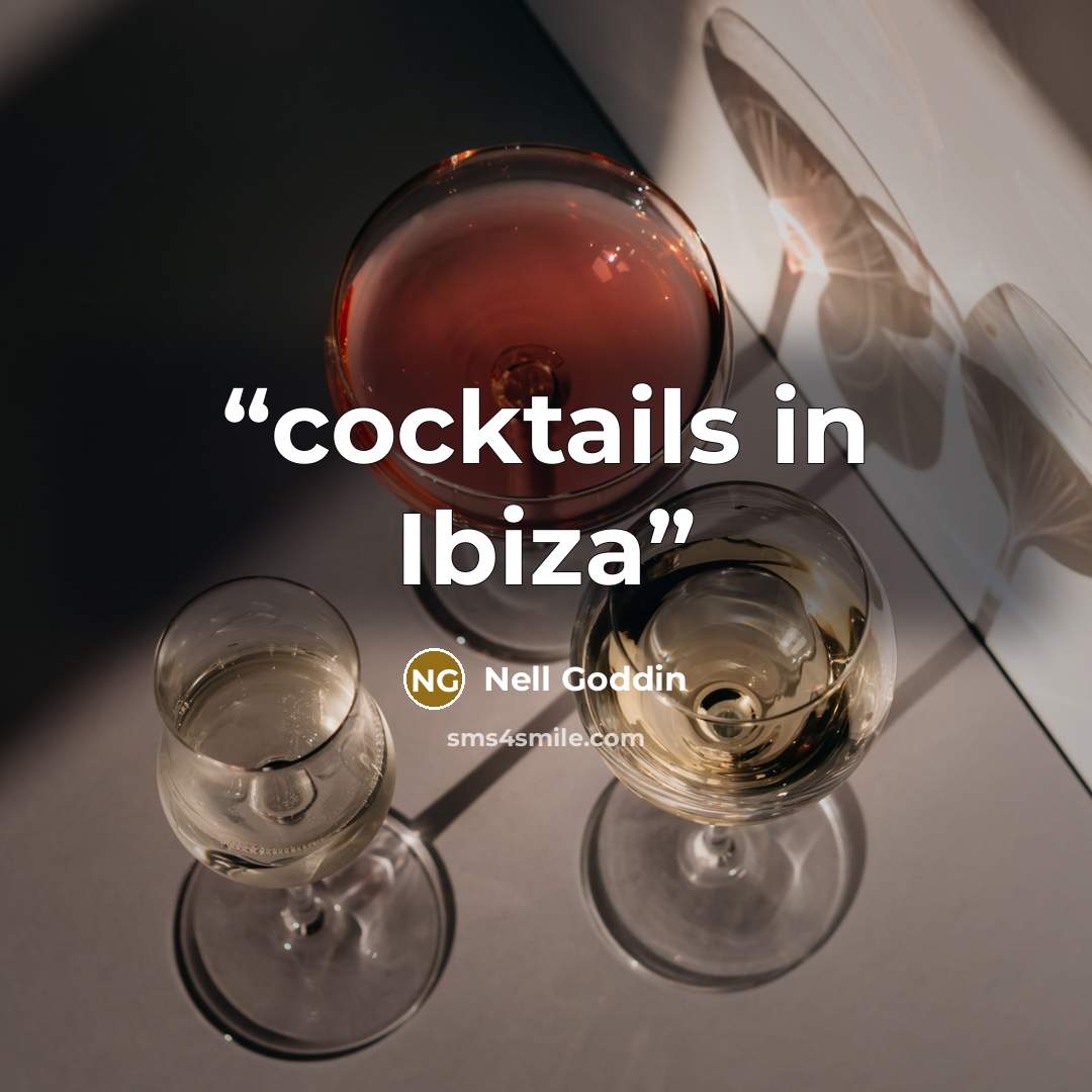 “cocktails in Ibiza” quote by Nell Goddin