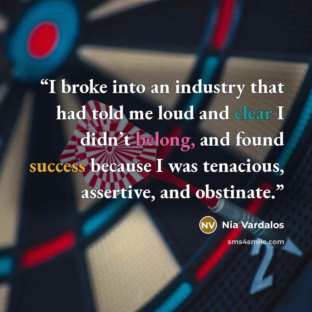 “I broke into an industry that had told me loud and clear I didn’t belong, and found success because I was tenacious, assertive, and obstinate.” quote by Nia Vardalos