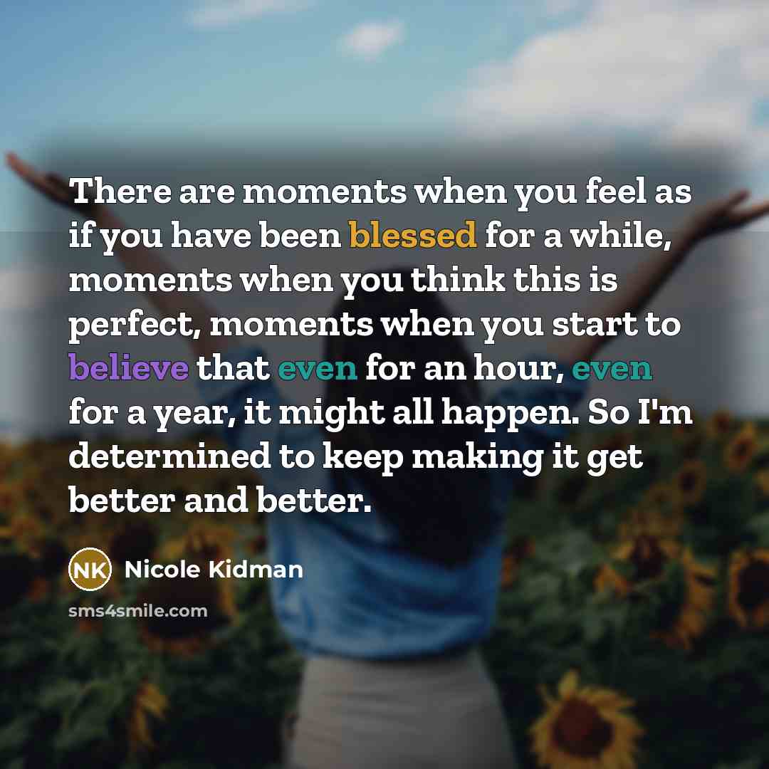 “There are moments when you feel as if you have…” quote by Nicole Kidman