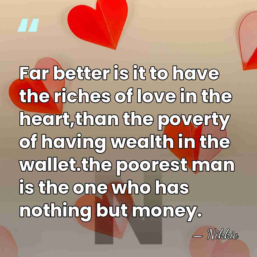 Far better is it to have the riches of love in the&hellip; - Nikkie