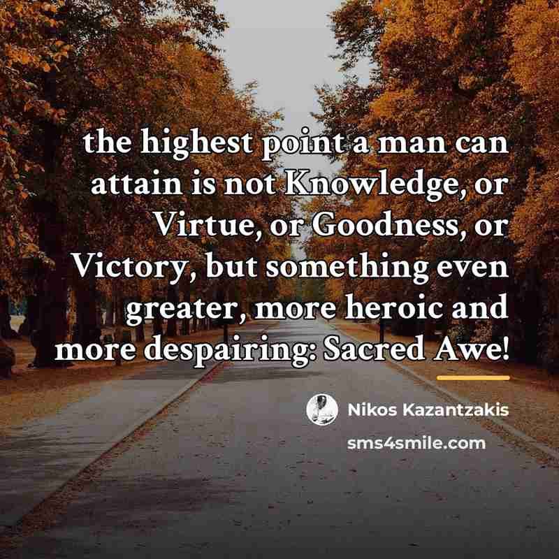 “the highest point a man can attain is not Knowledge,…” quote by Nikos Kazantzakis