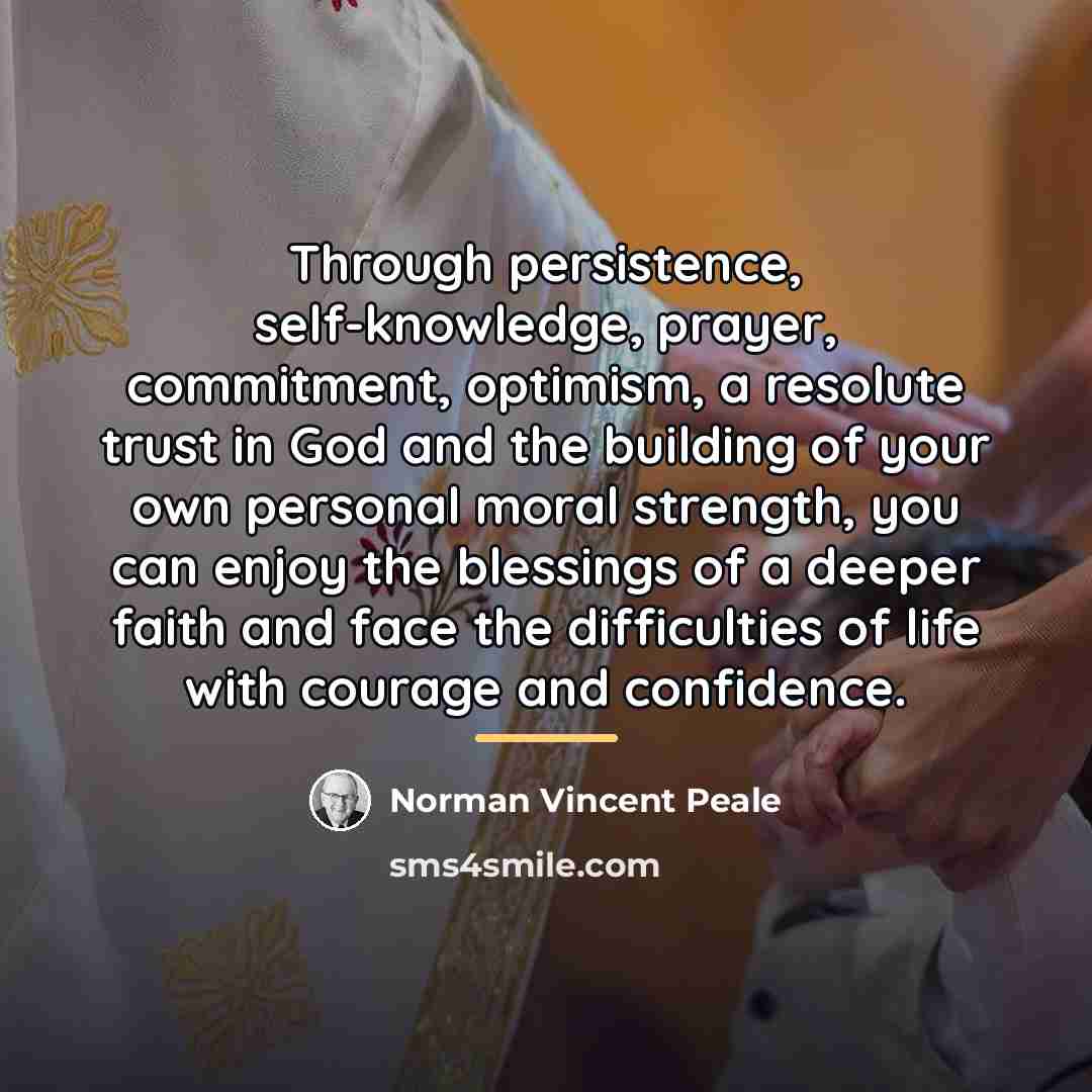 “Through persistence, self-knowledge, prayer, commitment, optimism, a resolute trust in…” quote by Norman Vincent Peale
